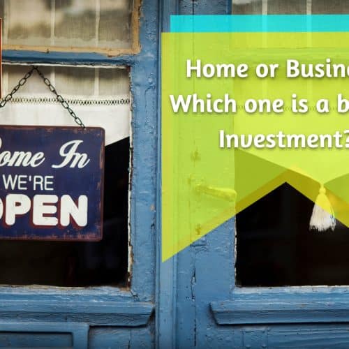 Home or Business  Which one is a better Investment?