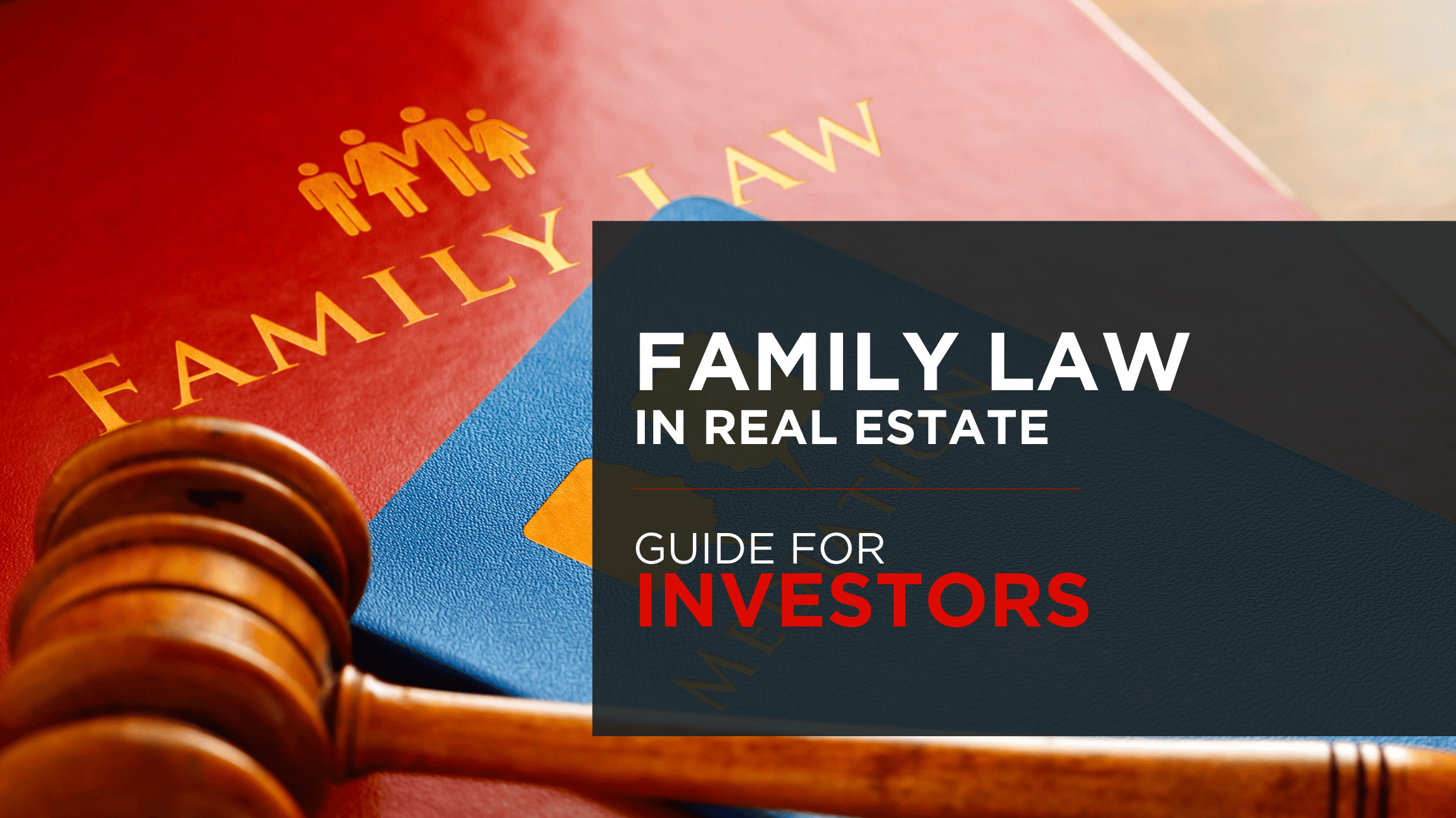 What Is Family Law in Real Estate? A Complete Guide for Buyers, Sellers & Investors