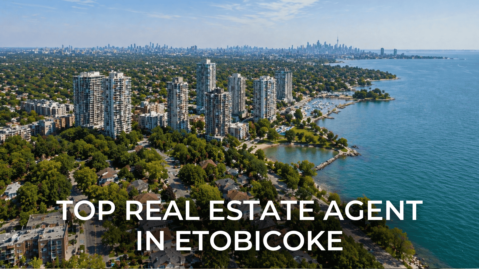 Top Real Estate Agent in Etobicoke: What Sets the Best Apart in 2026