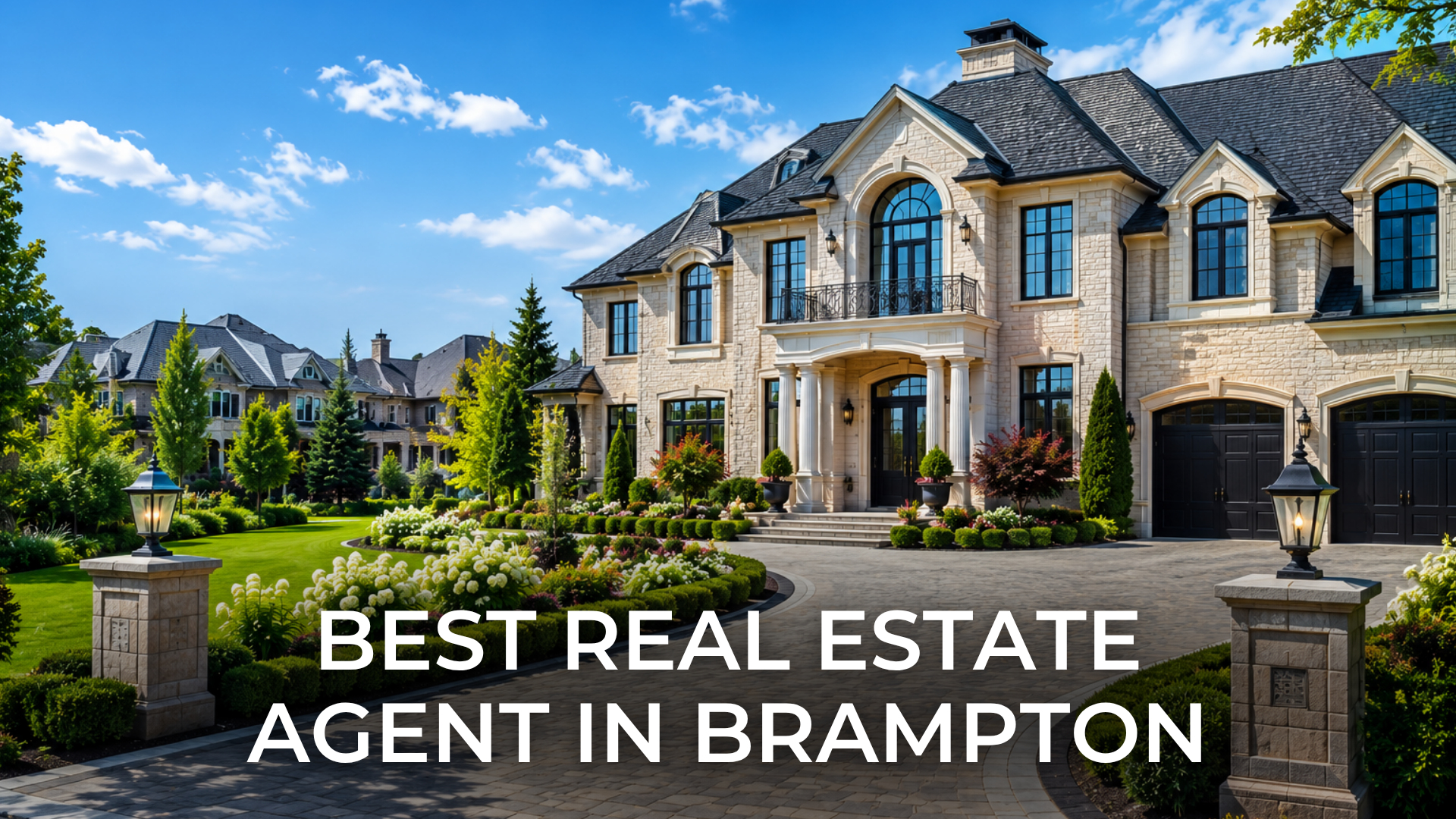 How to Choose the Best Real Estate Agent in Brampton for Luxury Homes