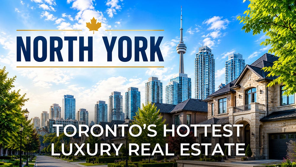Why North York Is Becoming One of Toronto’s Hottest Luxury Real Estate Markets
