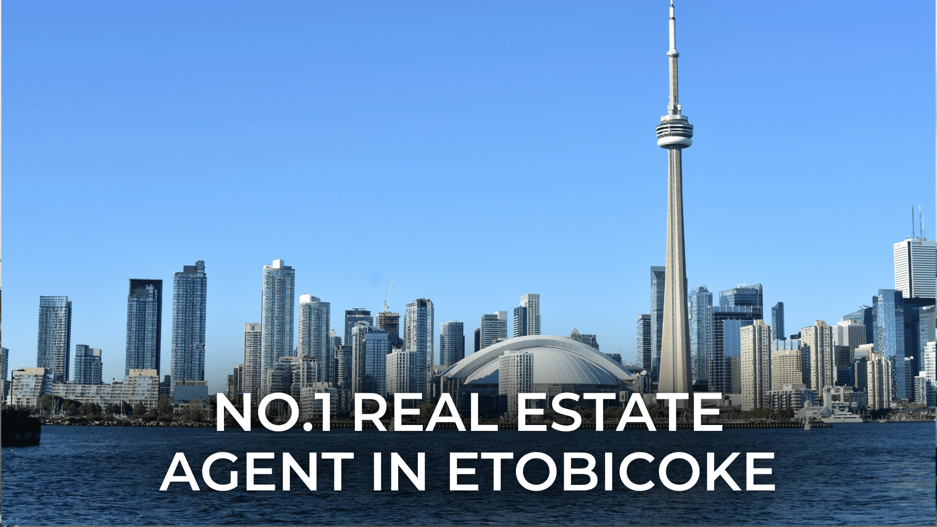 No.1 Real Estate Agent in Etobicoke: Your Expert Guide to Choosing the Right Realtor